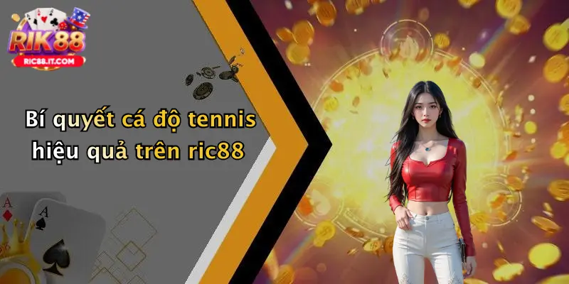 Bí quyết cá độ tennis hiệu quả trên ric88