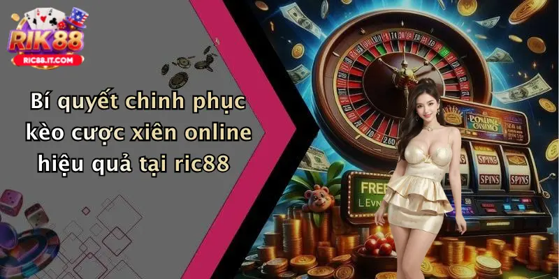 Bí quyết chinh phục kèo cược xiên online hiệu quả tại ric88