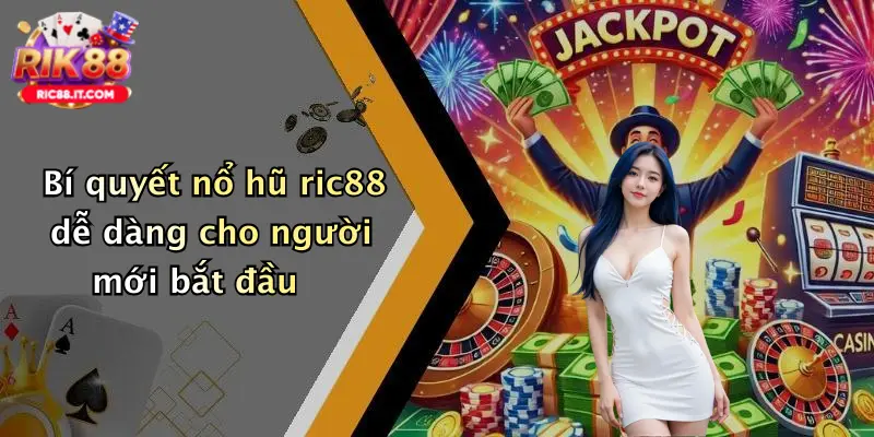 Bí quyết nổ hũ ric88 dễ dàng cho người mới bắt đầu