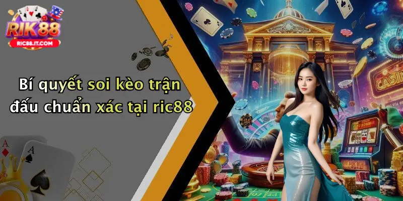 Bí quyết soi kèo trận đấu chuẩn xác tại ric88