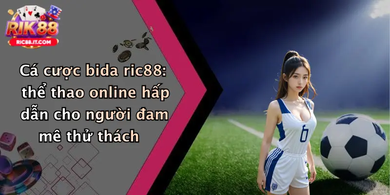 Cá cược bida ric88: thể thao online hấp dẫn cho người đam mê thử thách
