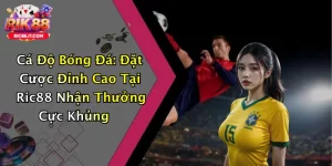 Cá Độ Bóng Đá: Đặt Cược Đỉnh Cao Tại Ric88 Nhận Thưởng Cực Khủng