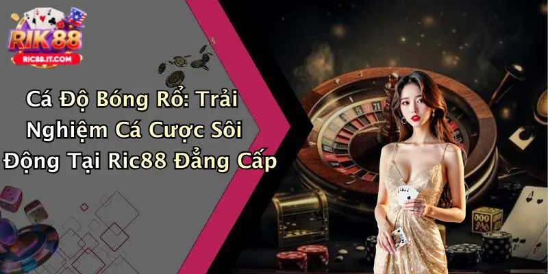 Cá Độ Bóng Rổ: Trải Nghiệm Cá Cược Sôi Động Tại Ric88 Đẳng Cấp
