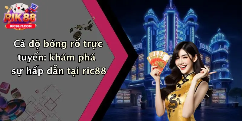 Cá độ bóng rổ trực tuyến: khám phá sự hấp dẫn tại ric88