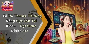 Cá Độ Tennis: Thưởng Nóng Cực Lớn Tại Ric88 - Đặt Cược Đỉnh Cao!