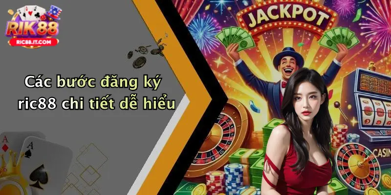 Các bước đăng ký ric88 chi tiết dễ hiểu