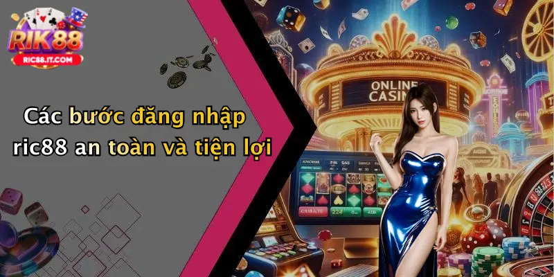 Các bước đăng nhập ric88 an toàn và tiện lợi
