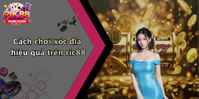 Cách chơi xóc đĩa hiệu quả trên ric88