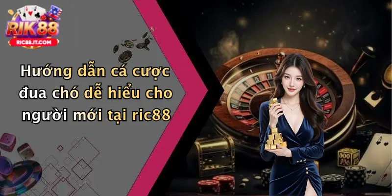 Hướng dẫn cá cược đua chó dễ hiểu cho người mới tại ric88