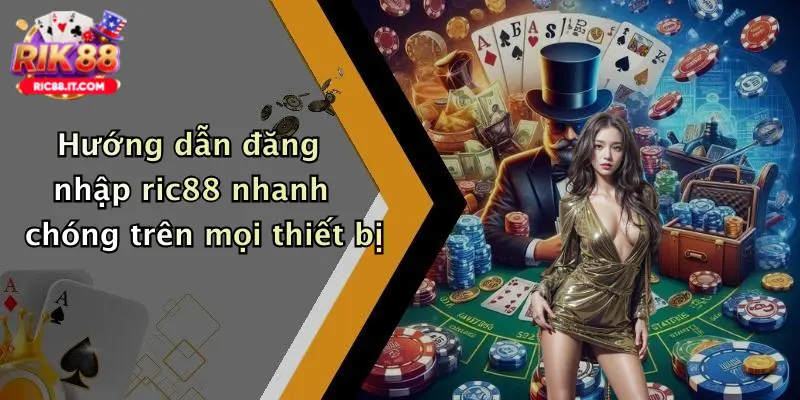 Hướng dẫn đăng nhập ric88 nhanh chóng trên mọi thiết bị