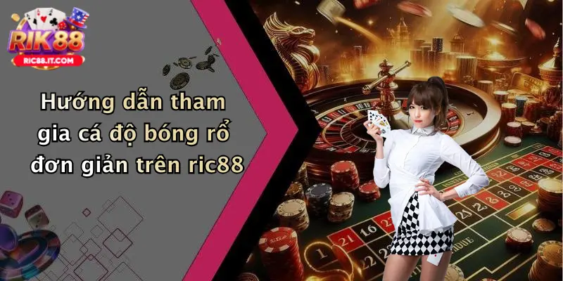 Hướng dẫn tham gia cá độ bóng rổ đơn giản trên ric88