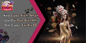 Kèo Cược Xiên: Nhận Ưu Đãi Đặc Biệt Khi Đặt Cược Tại Ric88