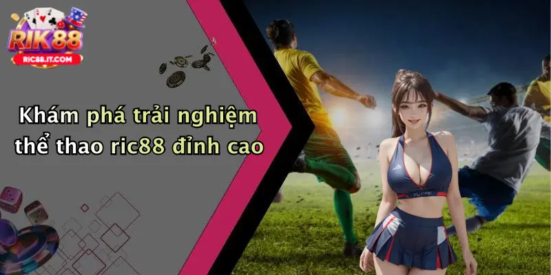 Khám phá trải nghiệm thể thao ric88 đỉnh cao