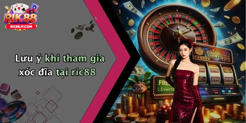 Lưu ý khi tham gia xóc đĩa tại ric88