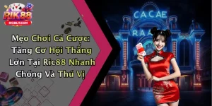 Mẹo Chơi Cá Cược: Tăng Cơ Hội Thắng Lớn Tại Ric88 Nhanh Chóng Và Thú Vị