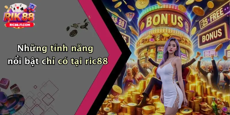 Những tính năng nổi bật chỉ có tại ric88