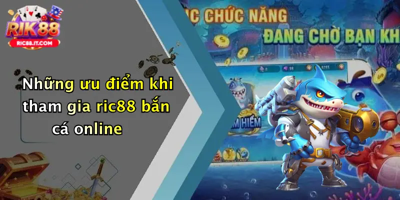 Những ưu điểm khi tham gia ric88 bắn cá online