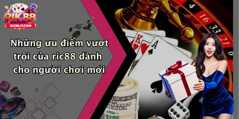 Những ưu điểm vượt trội của ric88 dành cho người chơi mới