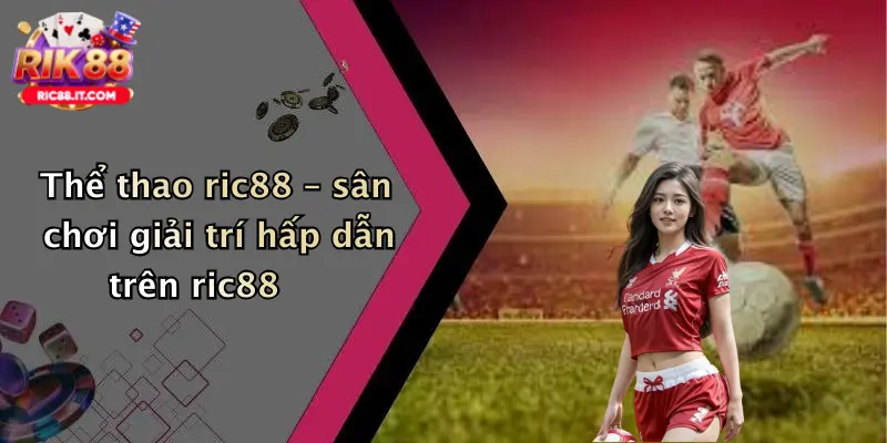 Thể thao ric88 – sân chơi giải trí hấp dẫn trên ric88