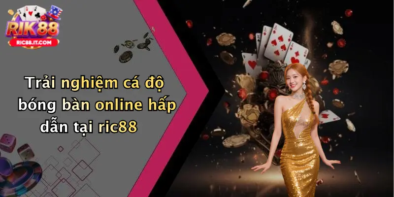Trải nghiệm cá độ bóng bàn online hấp dẫn tại ric88