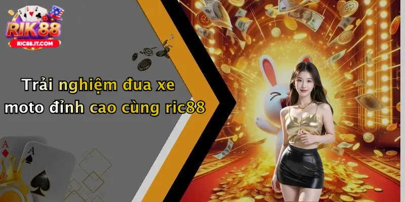 Trải nghiệm đua xe moto đỉnh cao cùng ric88