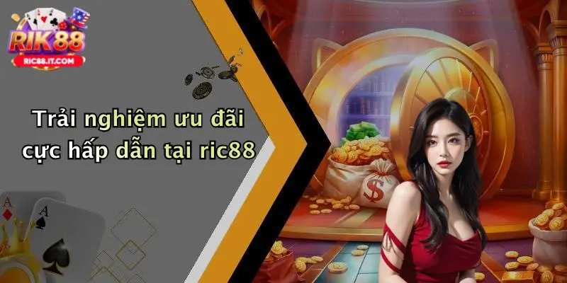 Trải nghiệm ưu đãi cực hấp dẫn tại ric88